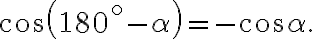 \cos \left(180^{\circ}-\alpha\right)=-\cos \alpha.