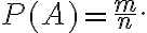 P(A)=\frac{m}{n}.