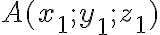 A(x_1 ; y_1 ; z_1)