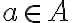 a \in A