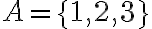 A = \{1, 2, 3\}