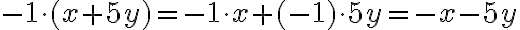 -1 \cdot(x+5y)=-1\cdot x+(-1)\cdot 5y=-x-5y