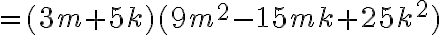 =(3m+5k)(9m^2-15mk+25k^2)