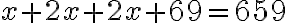 x+2x+2x+69=659