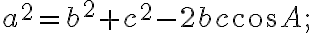 a^{2}=b^{2}+c^{2}-2bc\cos A;