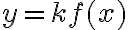  y = kf(x) 