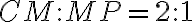 CM : MP = 2 : 1
