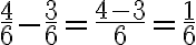 \frac{4}{6}-\frac{3}{6}=\frac{4-3}{6}=\frac{1}{6}