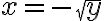 x=- \sqrt{y}