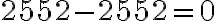 2552 - 2552 =0
