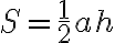 S=\frac{1}{2} a h