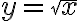  y=\sqrt{x} 