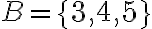 B = \{3, 4, 5\}