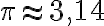 \pi \approx 3,14