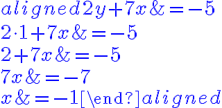 \begin{aligned}
2y+7x &= -5\\
2\cdot \color{gold}{1}+7x &= -5\\
2+7x&=-5\\
7x&=-7\\
x&=\color{blue}{-1}
\end{aligned}