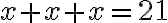 x+x+x=21