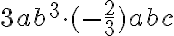 3ab^3\cdot (-\frac{2}{3})abc