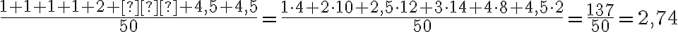 \frac{1+1+1+1+2+…+4,5+4,5}{50}=\frac{1\cdot 4+2\cdot 10+2,5\cdot 12+3\cdot14+4\cdot 8+4,5\cdot 2}{50}=\frac{137}{50}=2,74