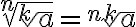 \sqrt[n]{\sqrt[k]{a}}=\sqrt[nk]{a}