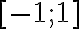 [-1 ; 1]