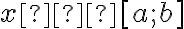 x ∈ [a; b]