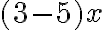 (3-5)x