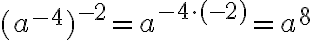  (a^{-4})^{-2}=a^{-4\cdot (-2)}=a^8 