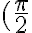 ( \frac{\pi}{2} 