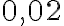 0,02
