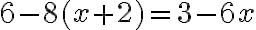 6-8(x+2)=3-6x