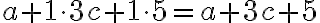 a+1 \cdot3c+1 \cdot5=a+3c+5