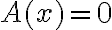 A(x)=0