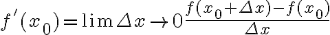  f'(x_0)=\lim_\limits{ \Delta x \rightarrow0 }\frac{f(x_0+\Delta x)-f(x_0)}{\Delta x} 