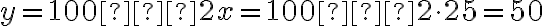 y=100−2x=100−2 \cdot 25=50