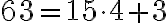  63=15 \cdot4+3 