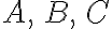 A,\, B,\, C