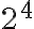 2^4
