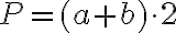 P=(a+b) \cdot 2