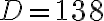 D=138