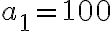 a_1=100