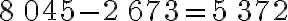 8\,045-2\,673=5\,372
