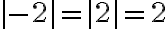 |-2|=|2|=2