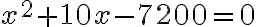 x^2+10 x-7200=0 x^2+10 x-7200=0