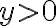 y>0