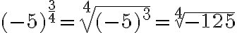 (-5)^{\frac{3}{4}}=\sqrt[4]{(-5)^3}=\sqrt[4]{-125}
