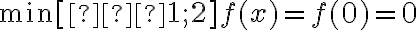 \min_\limits{[–1; 2]} f(x)=f(0)=0