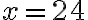 x=24