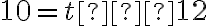10 = t – 12