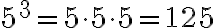5^3=5\cdot5\cdot5=125