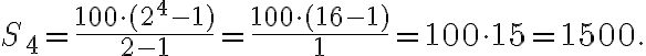 S_4= \frac{100 \cdot(2^4-1)}{2-1}=\frac{100 \cdot (16-1)}{1}=100 \cdot 15=1500.